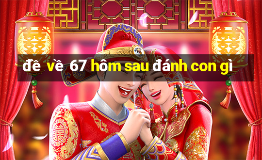 de ve 67 hom sau danh con gi