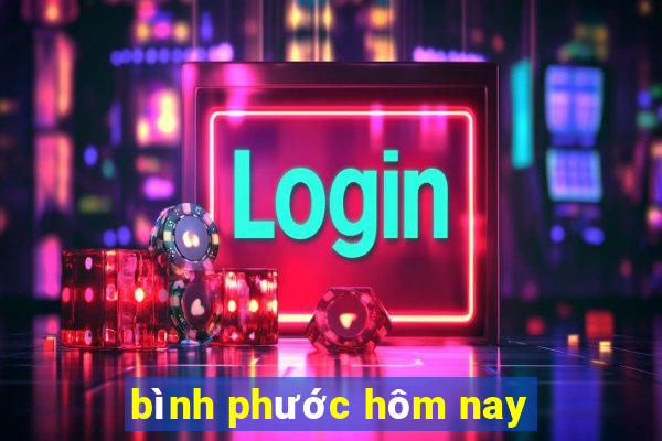 bình phước hôm nay