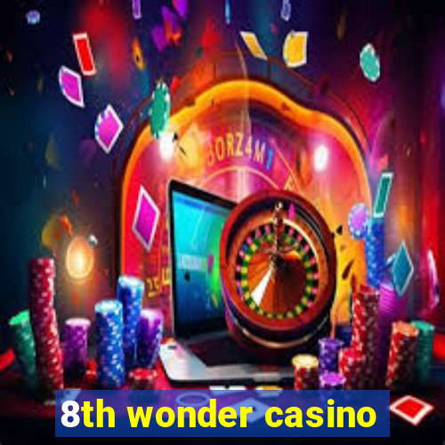 8th wonder casino