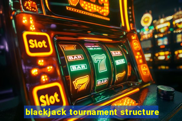 blackjack tournament structure