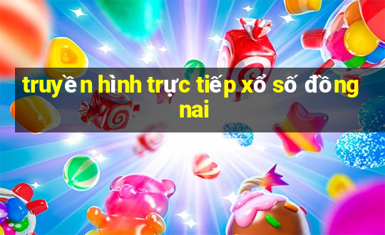 truyền hình trực tiếp xổ số đồng nai