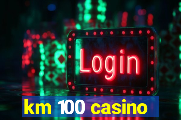 km 100 casino