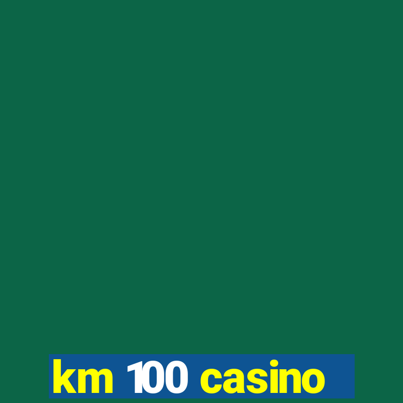 km 100 casino