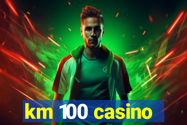 km 100 casino