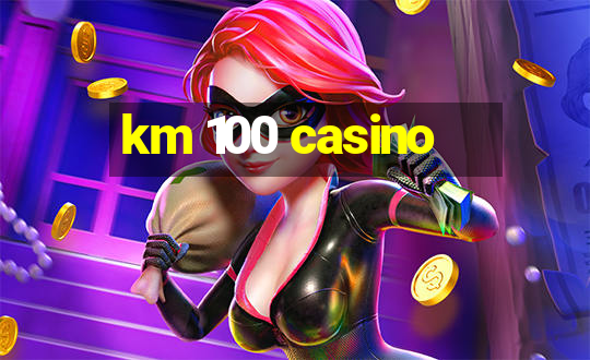 km 100 casino