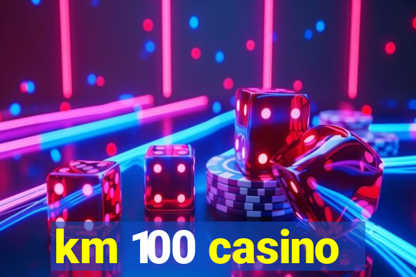 km 100 casino