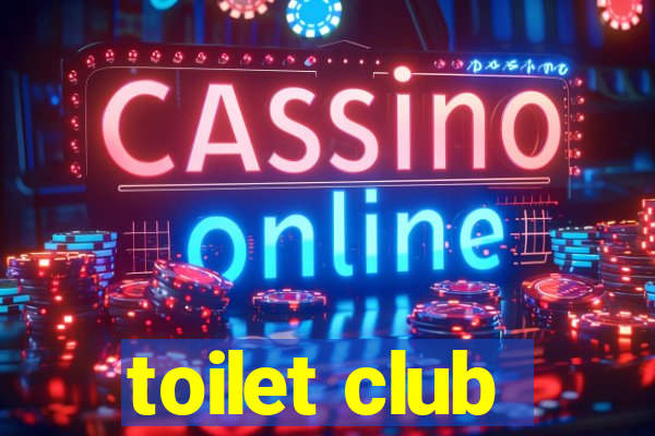 toilet club