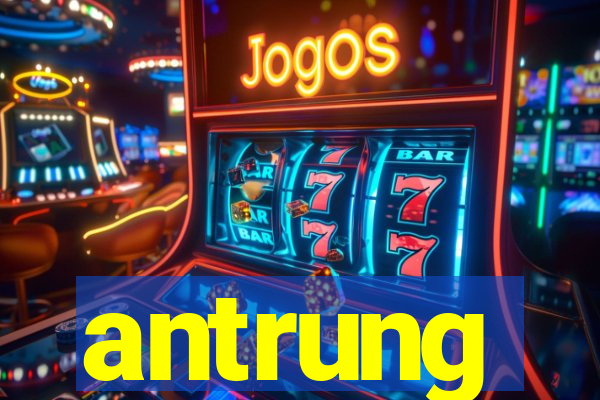 antrung