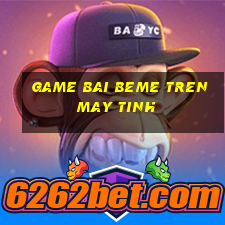 game bai beme tren may tinh