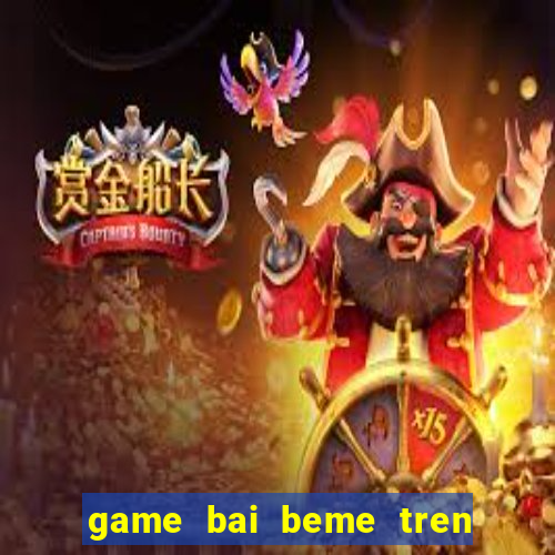 game bai beme tren may tinh