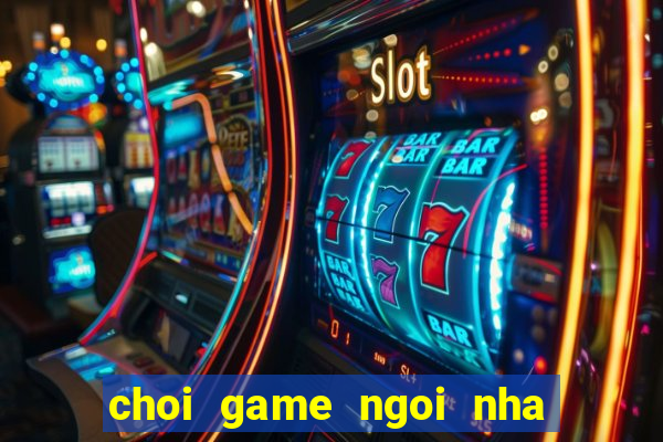 choi game ngoi nha ma 2