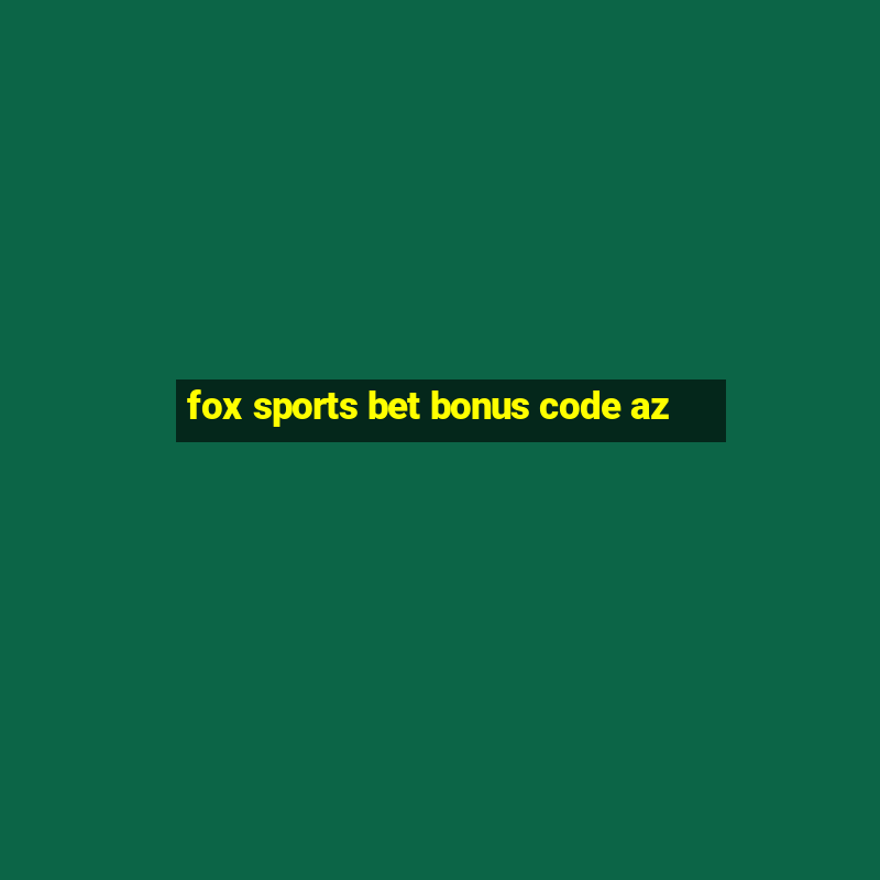 fox sports bet bonus code az