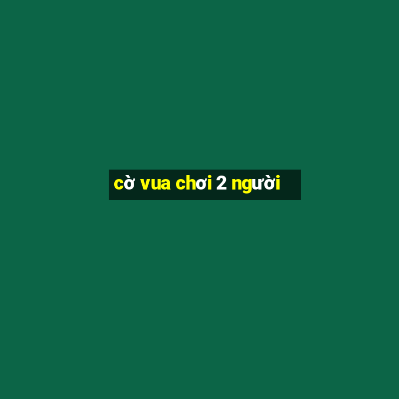 co vua choi 2 nguoi