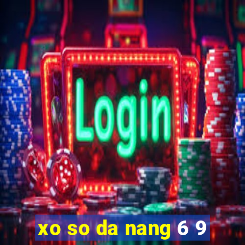 xo so da nang 6 9