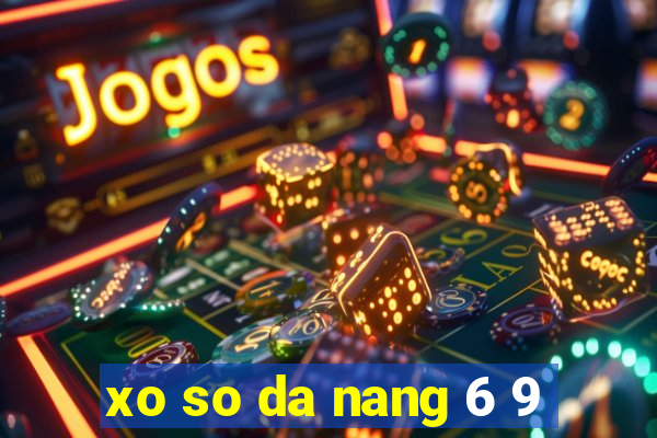 xo so da nang 6 9