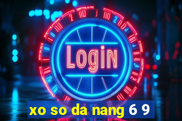 xo so da nang 6 9