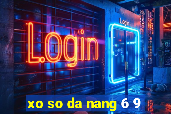 xo so da nang 6 9