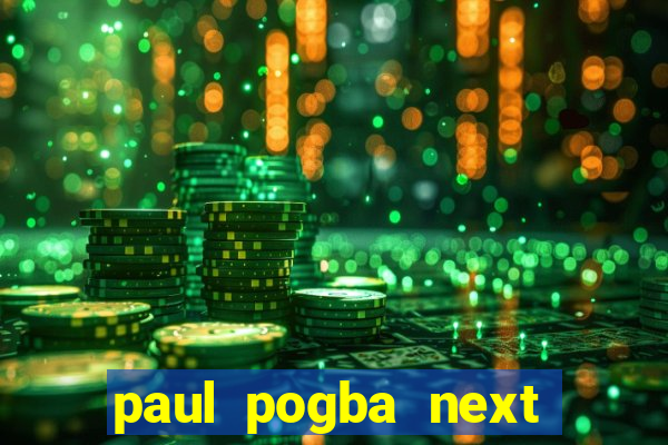 paul pogba next club odds