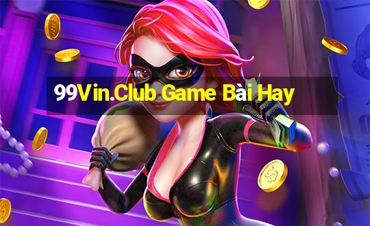 99Vin.Club Game Bài Hay