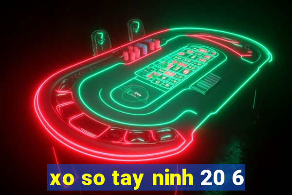 xo so tay ninh 20 6