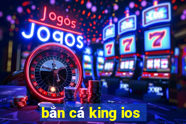 bắn cá king ios