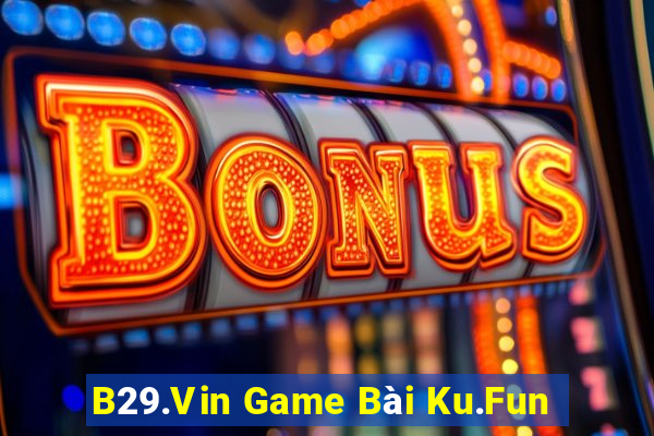 B29.Vin Game Bài Ku.Fun