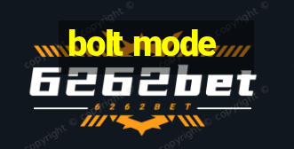 bolt mode