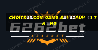 Choitx88.Com Game Bài 52Fun Đổi Thưởng