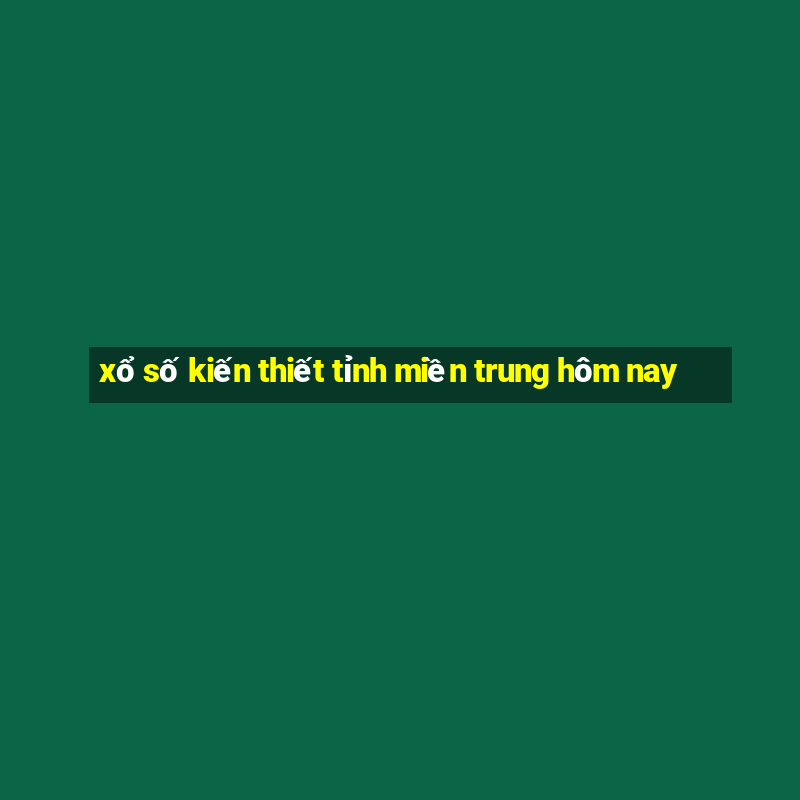 xổ số kiến thiết tỉnh miền trung hôm nay