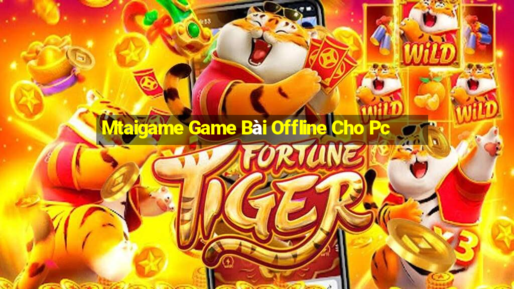 Mtaigame Game Bài Offline Cho Pc