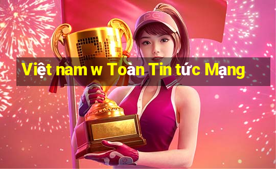 Việt nam w Toàn Tin tức Mạng