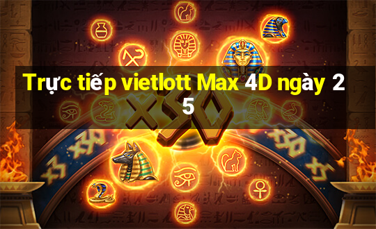 Trực tiếp vietlott Max 4D ngày 25