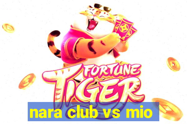 nara club vs mio