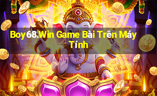 Boy68.Win Game Bài Trên Máy Tính