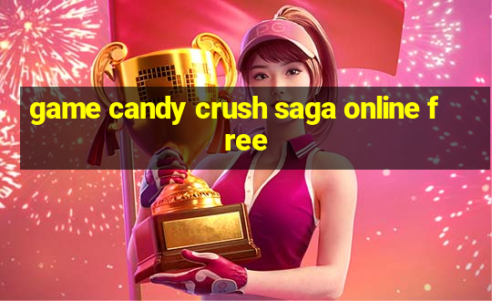 game candy crush saga online free