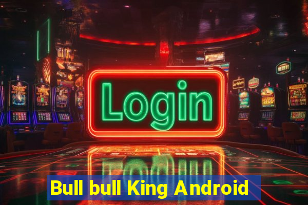 Bull bull King Android