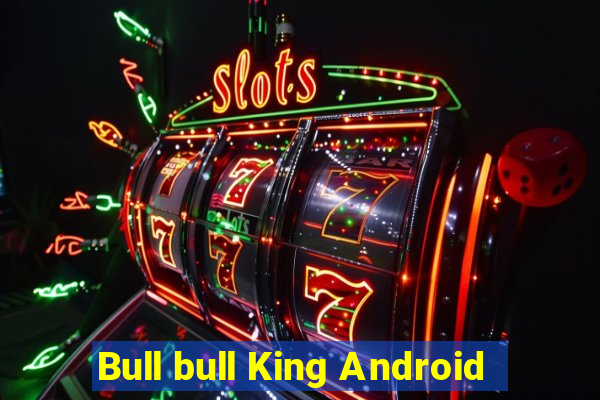 Bull bull King Android