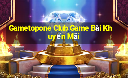 Gametopone Club Game Bài Khuyến Mãi