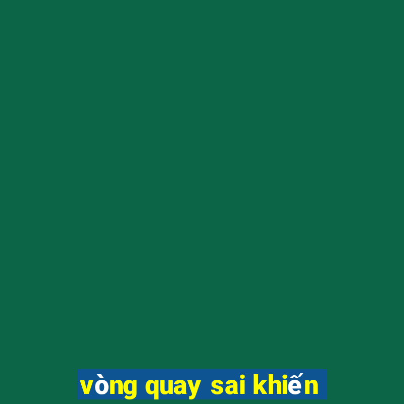 vòng quay sai khiến