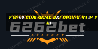 Fun68 Club Game Bài Online Miễn Phí