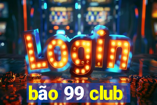 bao 99 club