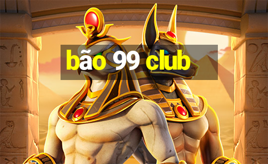 bao 99 club