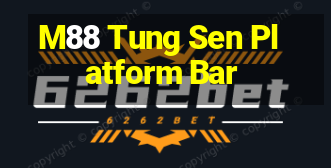 M88 Tung Sen Platform Bar