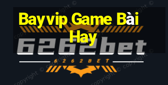 Bayvip Game Bài Hay