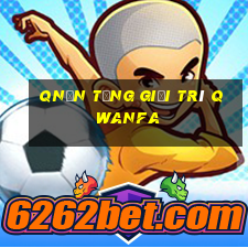 qNền tảng giải trí q Wanfa