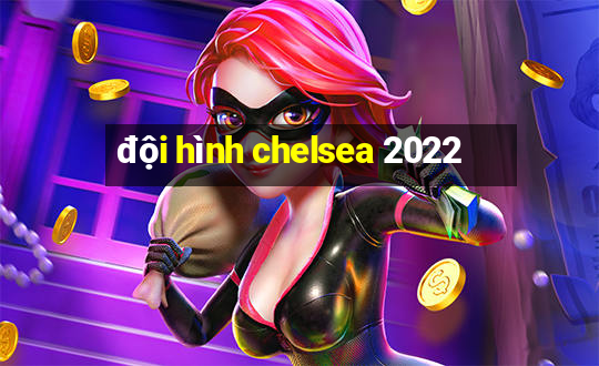 đội hình chelsea 2022