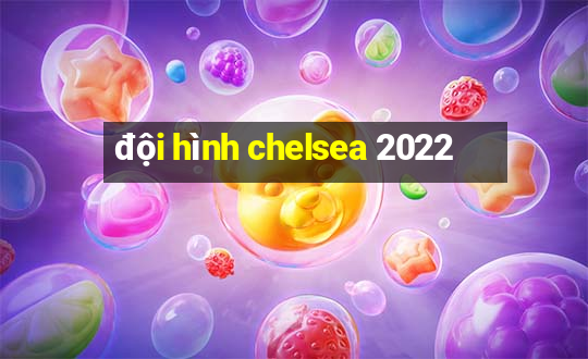 đội hình chelsea 2022