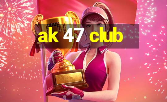 ak 47 club