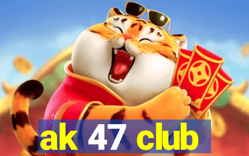 ak 47 club