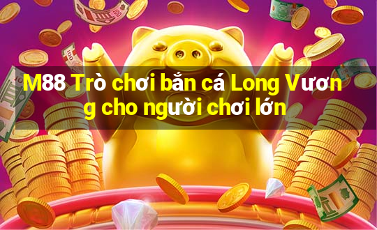 M88 Trò chơi bắn cá Long Vương cho người chơi lớn